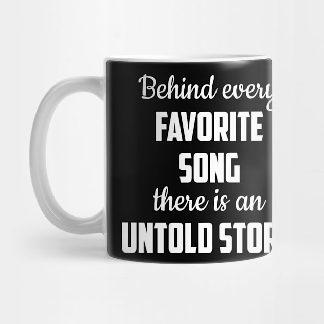 Behind Every Favorite Song There Is An Untold Story by T-Shirt.CONCEPTS